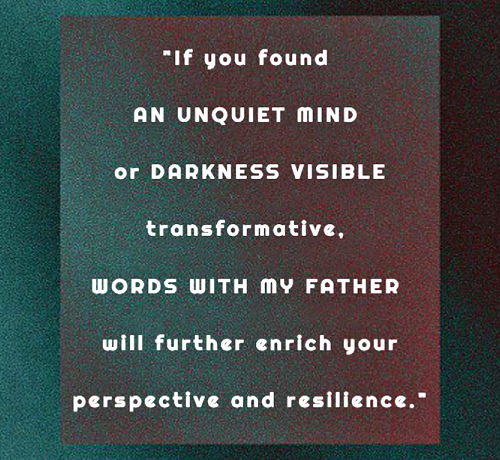 Banner image saying: "If you found An Unquiet Mind or Darkness Visible transformative, Words With My Father will further enrich your perspective and resilience."
